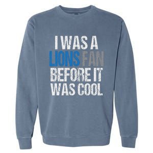 Lions Fan Before It Was Cool Lions Gear Lions Fan Garment-Dyed Sweatshirt