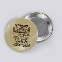 Leopard F Bomb Mom Pretty Eyes Messy Bun Mother's Day Button