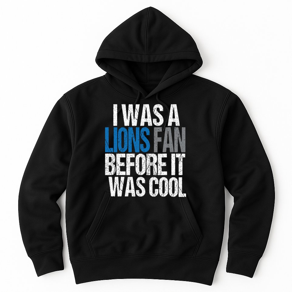 Lions Fan Before It Was Cool Lions Gear Hoodie