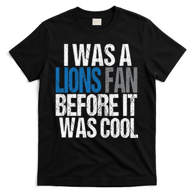 Lions Fan Before It Was Cool Lions Gear T-Shirt