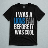 Lions Fan Before It Was Cool Lions Gear T-Shirt