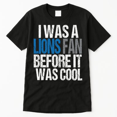 Lions Fan Before It Was Cool Lions Gear Tall T-Shirt