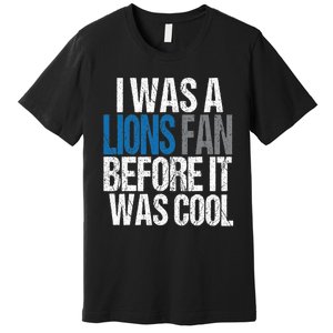 Lions Fan Before It Was Cool Lions Gear Premium T-Shirt