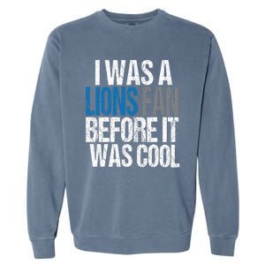 Lions Fan Before It Was Cool Lions Gear Garment-Dyed Sweatshirt