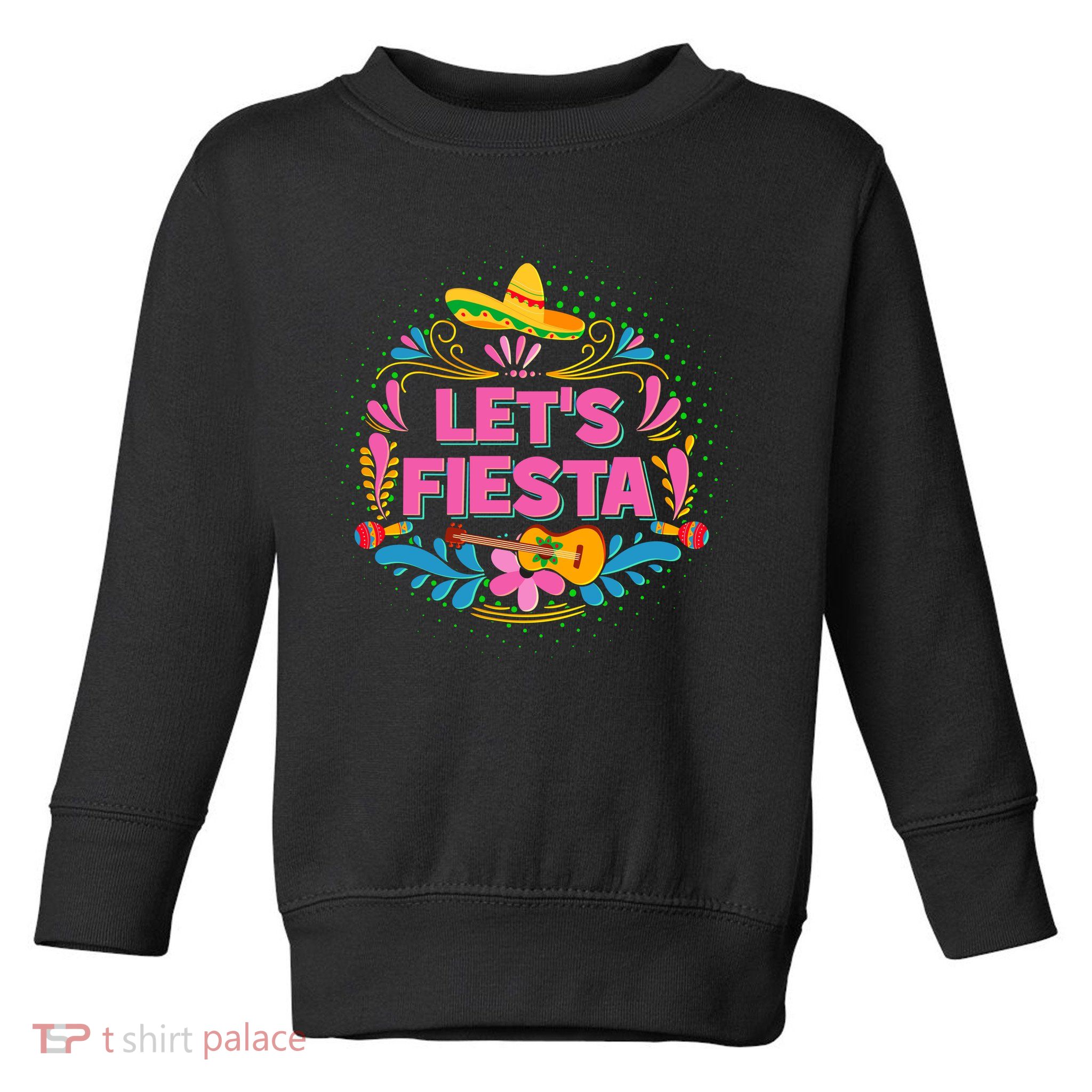 Let's Fiesta Celebrate Cinco De Mayo Toddler Sweatshirt