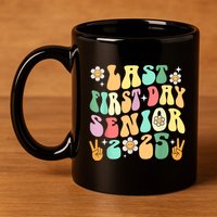Last First Day Senior 2025 Back To School 2024 11oz C Handle Ceramic Mug