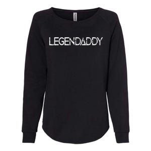 Legendaddy Fathers Day Father Dad Papa Legend Daddy Gift Womens California Wash Sweatshirt