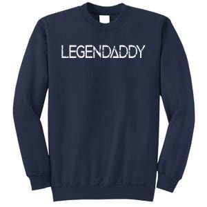 Legendaddy Fathers Day Father Dad Papa Legend Daddy Gift Sweatshirt