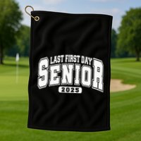 Last First Day Senior 2025 Class Of 2025 Golf Towel