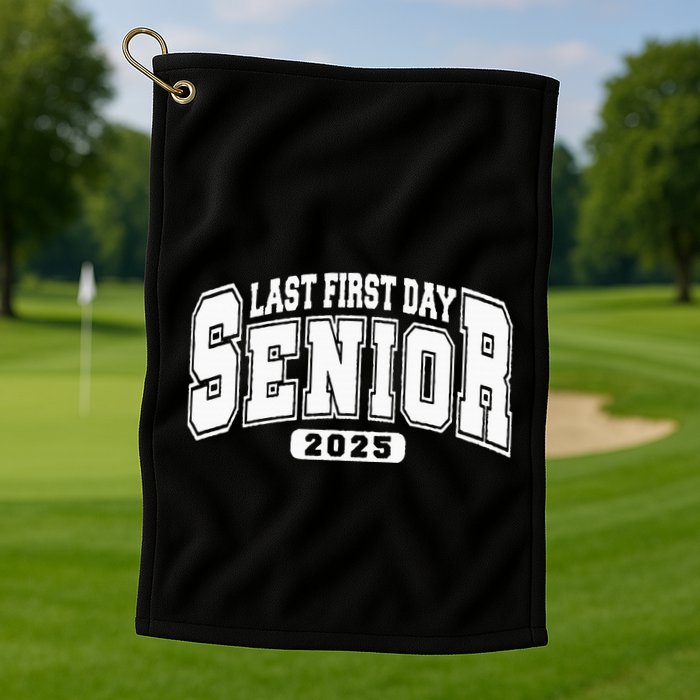 Last First Day Senior 2025 Class Of 2025 Golf Towel
