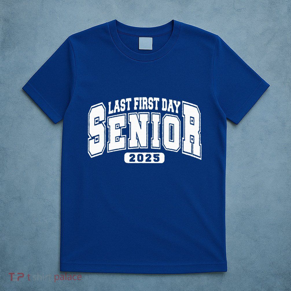 Last First Day Senior 2025 Class Of 2025 T-Shirt