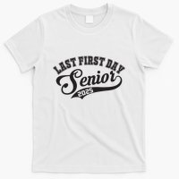 Last First Day Senior 2025 Class Of 2025 Back To School T-Shirt