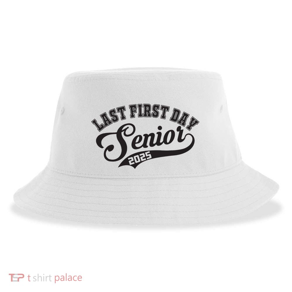 Last First Day Senior 2025 Class Of 2025 Back To School Sustainable Bucket Hat