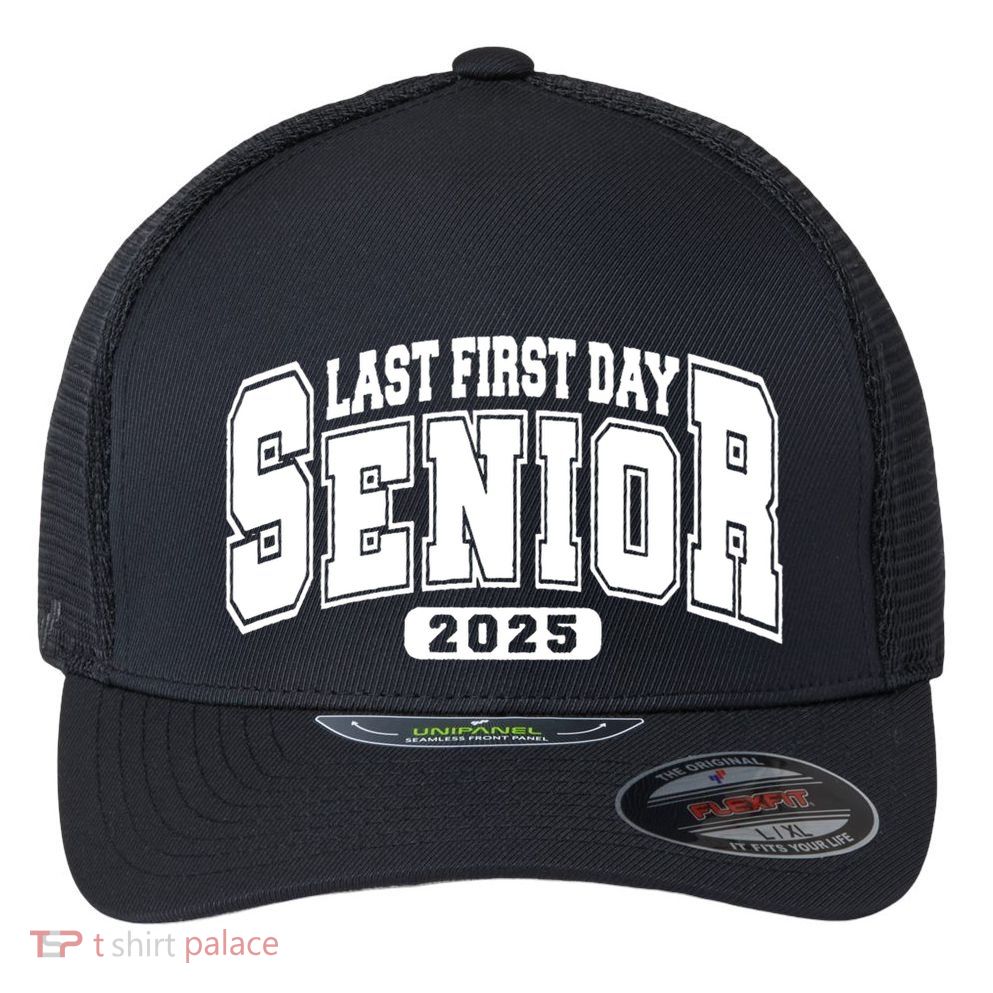 Last First Day Senior 2025 Class Of 2025 Back To School Flexfit Unipanel Trucker Cap