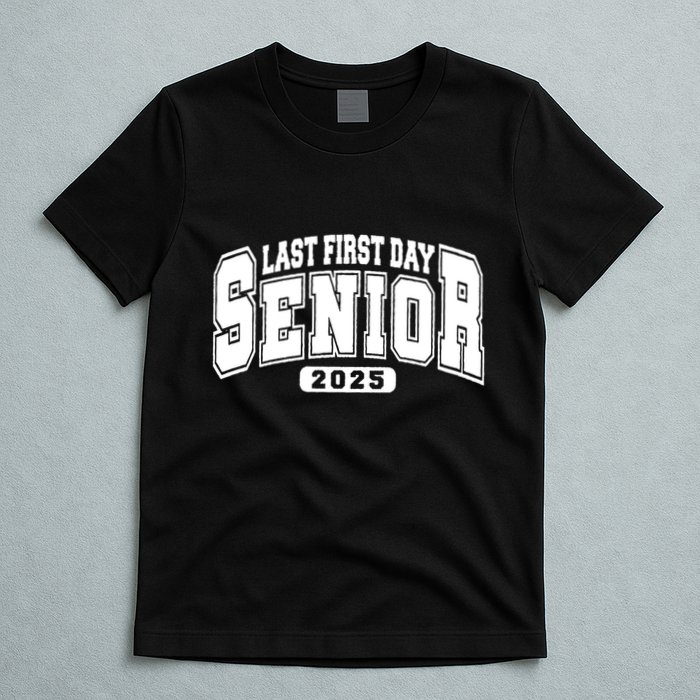 Last First Day Senior 2025 Class Of 2025 Back To School T-Shirt