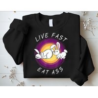 Live Fast Eat Ass Funny Rabbits Bunny Sweatshirt