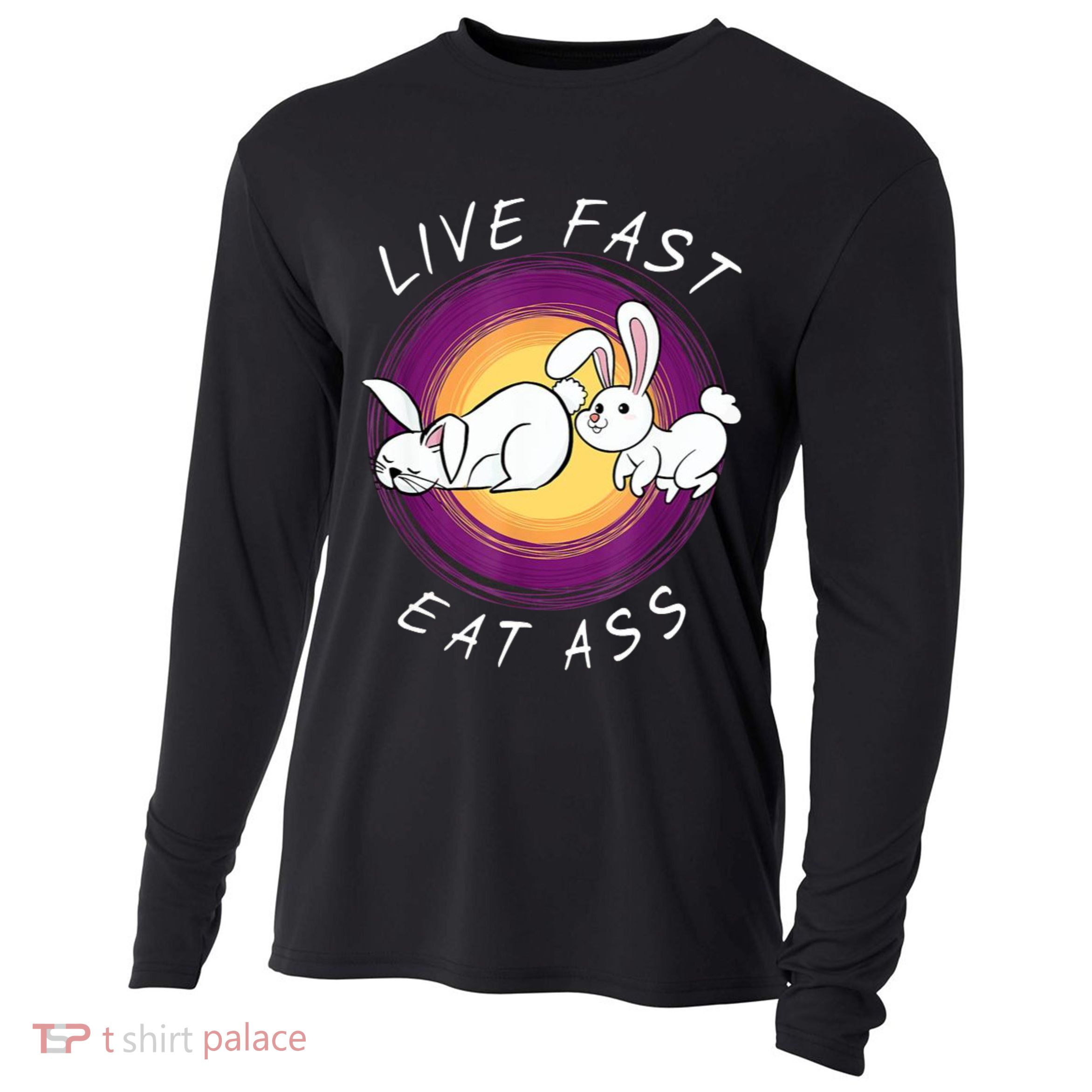 Live Fast Eat Ass Funny Rabbits Bunny Cooling Performance Long Sleeve Crew