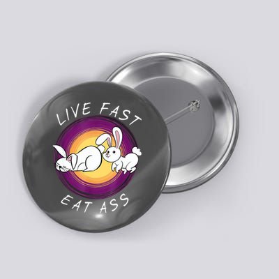Live Fast Eat Ass Funny Rabbits Bunny Button
