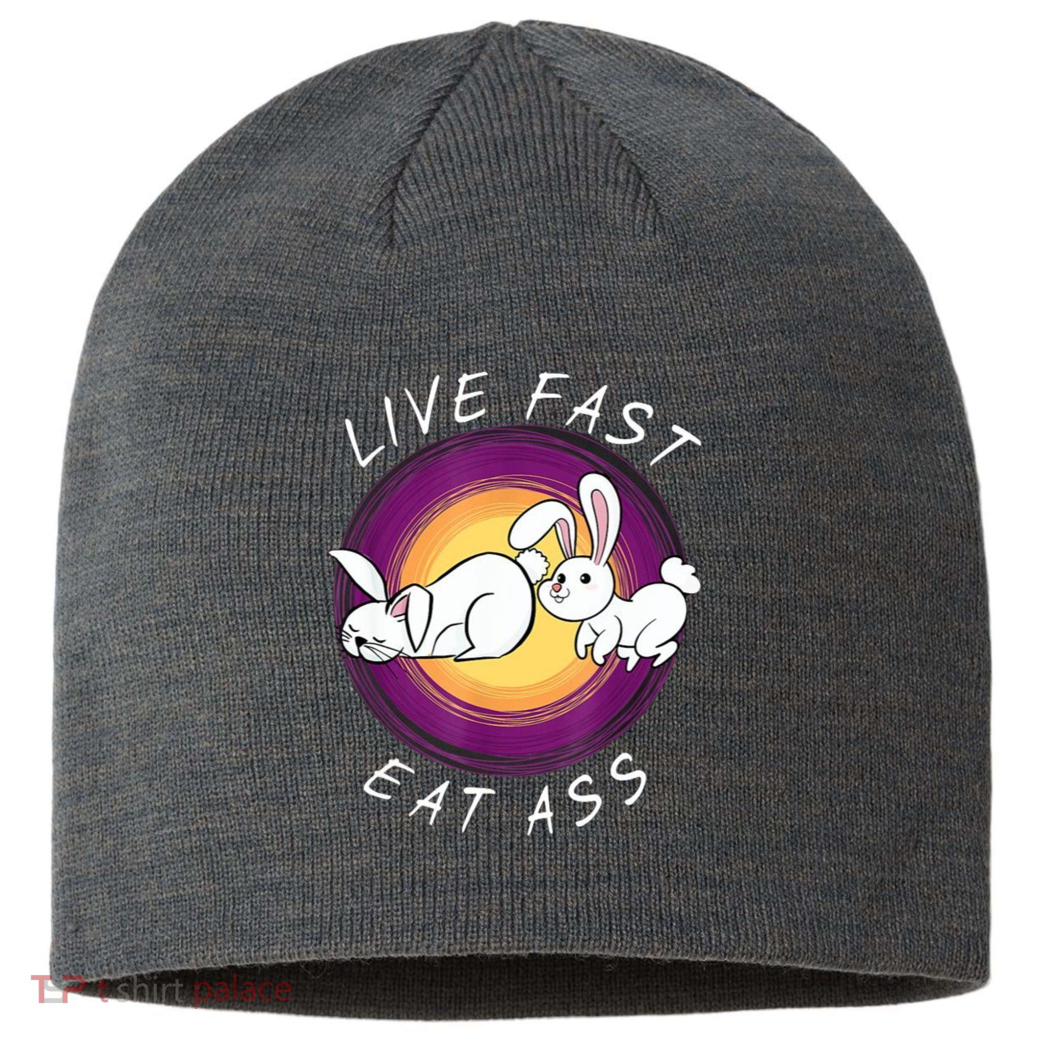 Live Fast Eat Ass Funny Rabbits Bunny Sustainable Beanie
