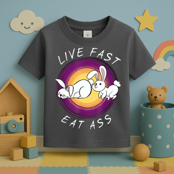 Live Fast Eat Ass Funny Rabbits Bunny Toddler T-Shirt