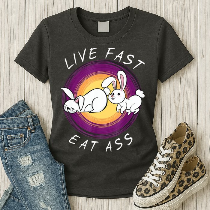 Live Fast Eat Ass Funny Rabbits Bunny Womens T-Shirt