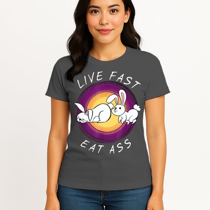 Live Fast Eat Ass Funny Rabbits Bunny Womens T-Shirt