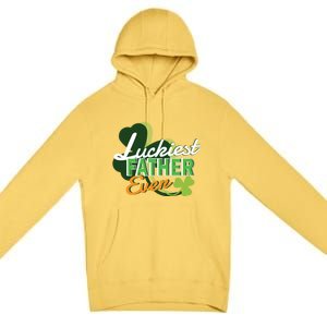 Luckiest Father Ever St Patricks Day Irish Fathersday Funny Gift Premium Pullover Hoodie