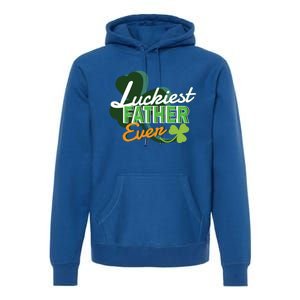 Luckiest Father Ever St Patricks Day Irish Fathersday Funny Gift Premium Hoodie