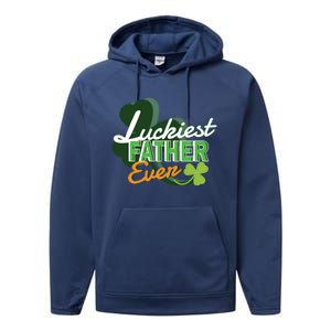 Luckiest Father Ever St Patricks Day Irish Fathersday Funny Gift Performance Fleece Hoodie