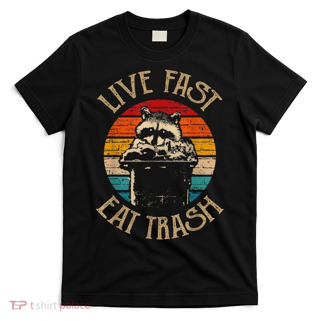 Live Fast Eat Trash Can Raccoon Camping Or Hiking T-Shirt