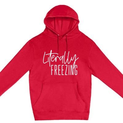 Literally Freezing Funny Winter Premium Pullover Hoodie