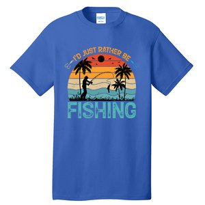 Lucky Fishing Funny Quote I'd Just Rather Be Fishing Great Gift Tall T-Shirt