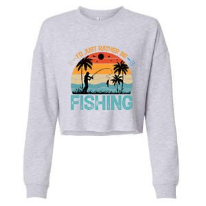 Lucky Fishing Funny Quote I'd Just Rather Be Fishing Great Gift Cropped Pullover Crew