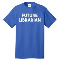 Librarian Funny Future Librarian Funny Gift Tall T-Shirt