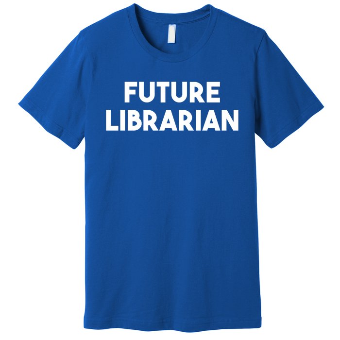 Librarian Funny Future Librarian Funny Gift Premium T-Shirt