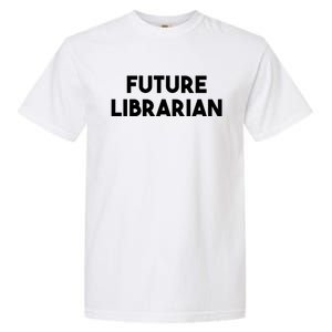 Librarian Funny Future Librarian Funny Gift Garment-Dyed Heavyweight T-Shirt