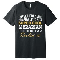 Librarian Funny Gift Premium T-Shirt