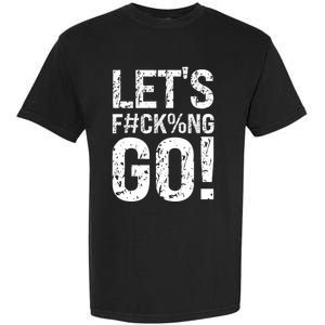 Lets Fucking Go Ball Hard Vulgar Humor Garment-Dyed Heavyweight T-Shirt