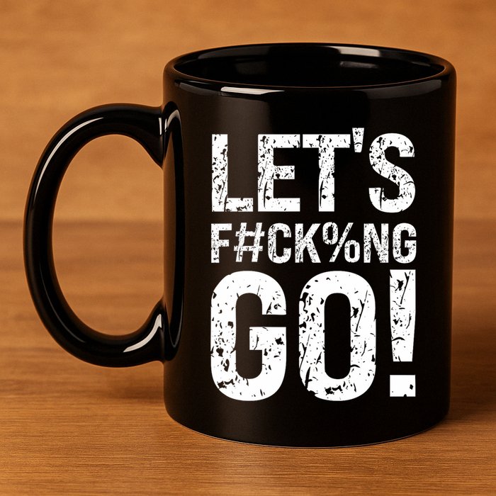 Lets Fucking Go Ball Hard Vulgar Humor 11oz C Handle Ceramic Mug