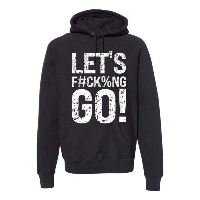 Lets Fucking Go Ball Hard Vulgar Humor Premium Hoodie