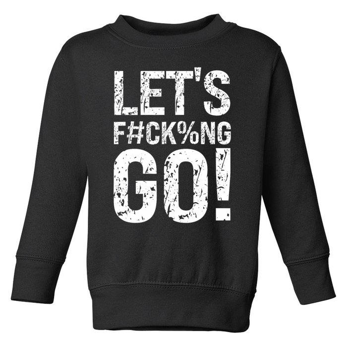 Lets Fucking Go Ball Hard Vulgar Humor Toddler Sweatshirt