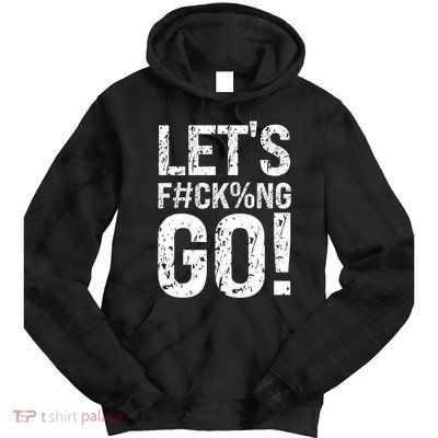 Lets Fucking Go Ball Hard Vulgar Humor Tie Dye Hoodie