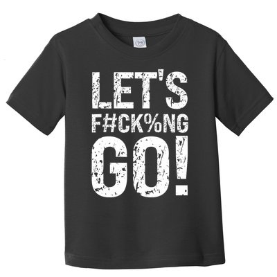 Lets Fucking Go Ball Hard Vulgar Humor Toddler T-Shirt