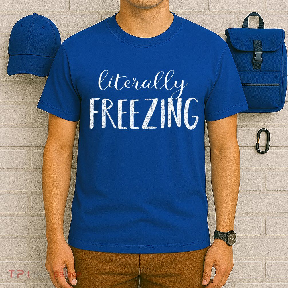 Literally Freezing Gift T-Shirt