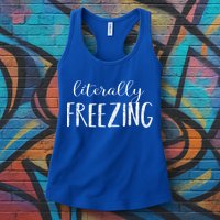 Literally Freezing Gift Womens Tank Top