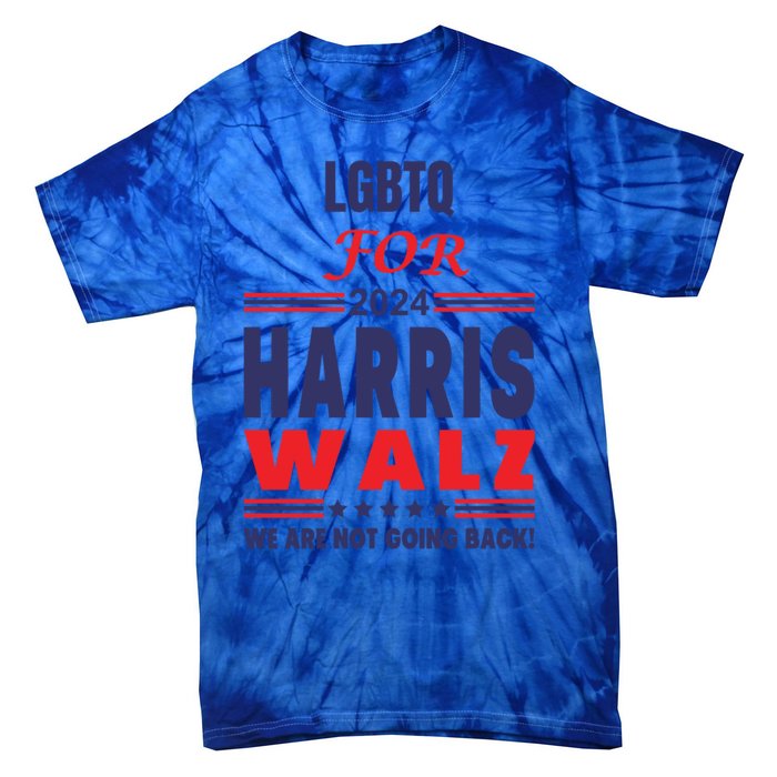 Lgbtq For Harris Walz We Are Not Going Back Gift Tie-Dye T-Shirt