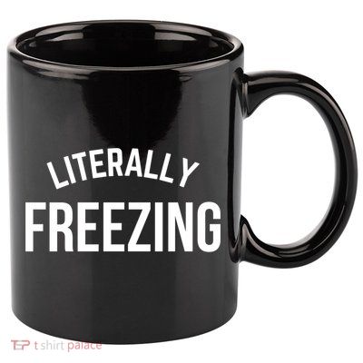 Literally Freezing I Am Literally Freezing Cold Gift 11oz C Handle Ceramic Mug