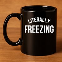 Literally Freezing I Am Literally Freezing Cold Gift 11oz C Handle Ceramic Mug
