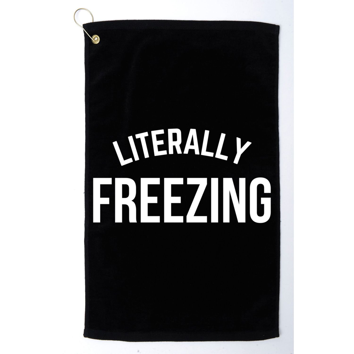 Literally Freezing I Am Literally Freezing Cold Gift Golf Towel