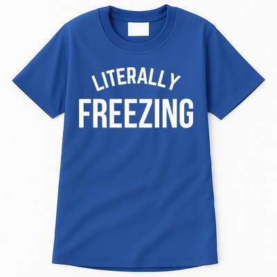 Literally Freezing I Am Literally Freezing Cold Gift Tall T-Shirt